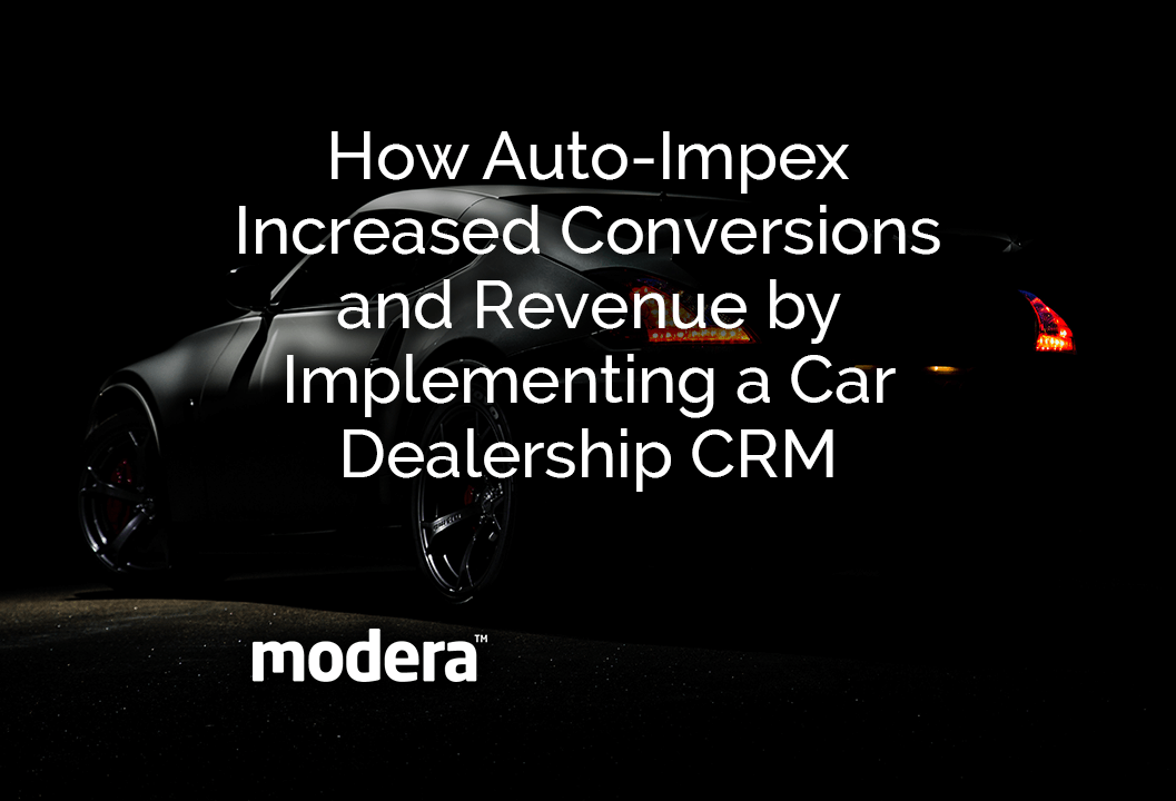 How Auto-Impex Increased Conversions and Revenue by Implementing a Car Dealership CRM