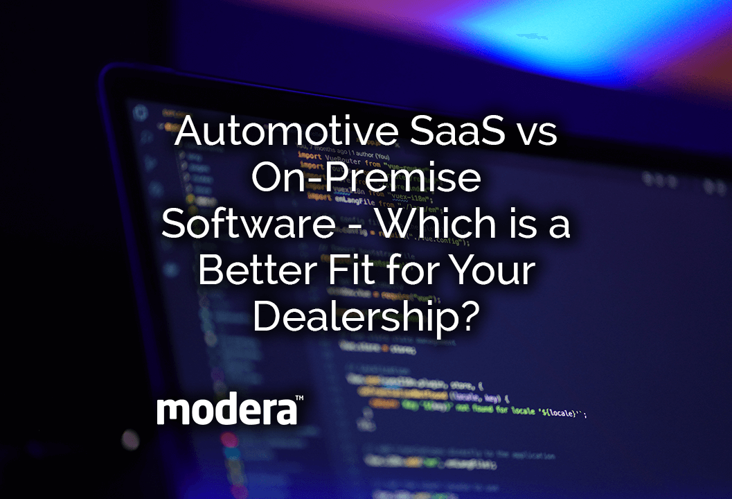 Saas vs On-Premise Software - Which is a Better Fit for Your Dealership